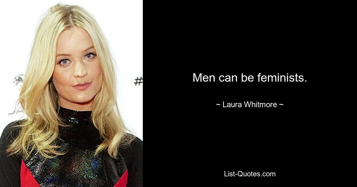 Men can be feminists. — © Laura Whitmore