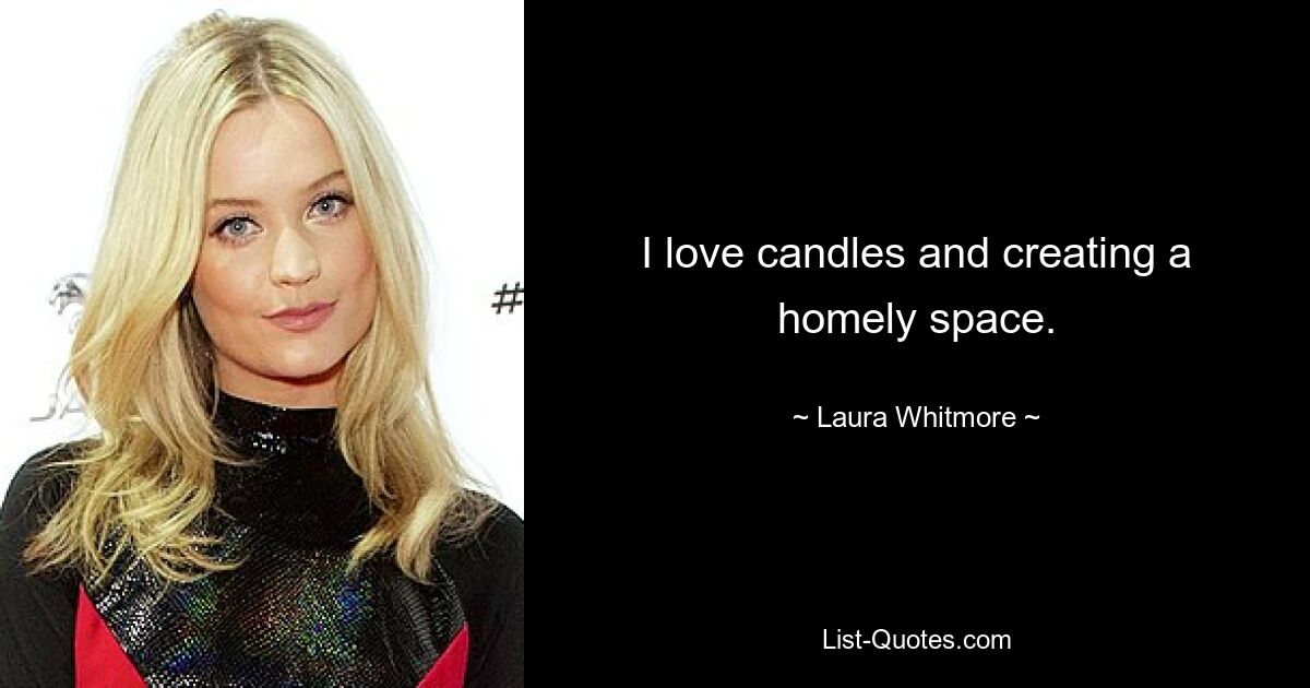 I love candles and creating a homely space. — © Laura Whitmore