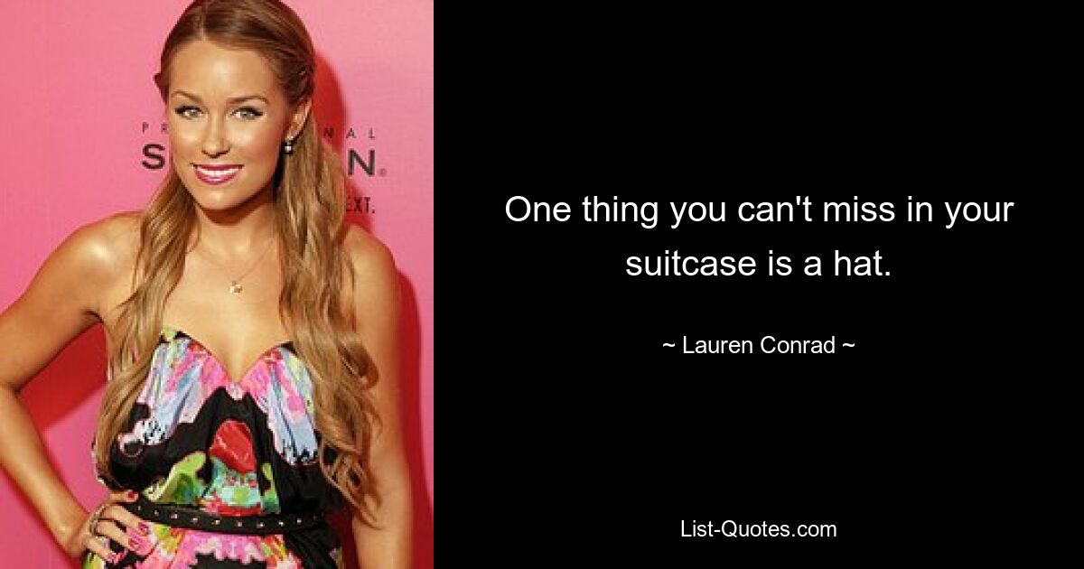 One thing you can't miss in your suitcase is a hat. — © Lauren Conrad