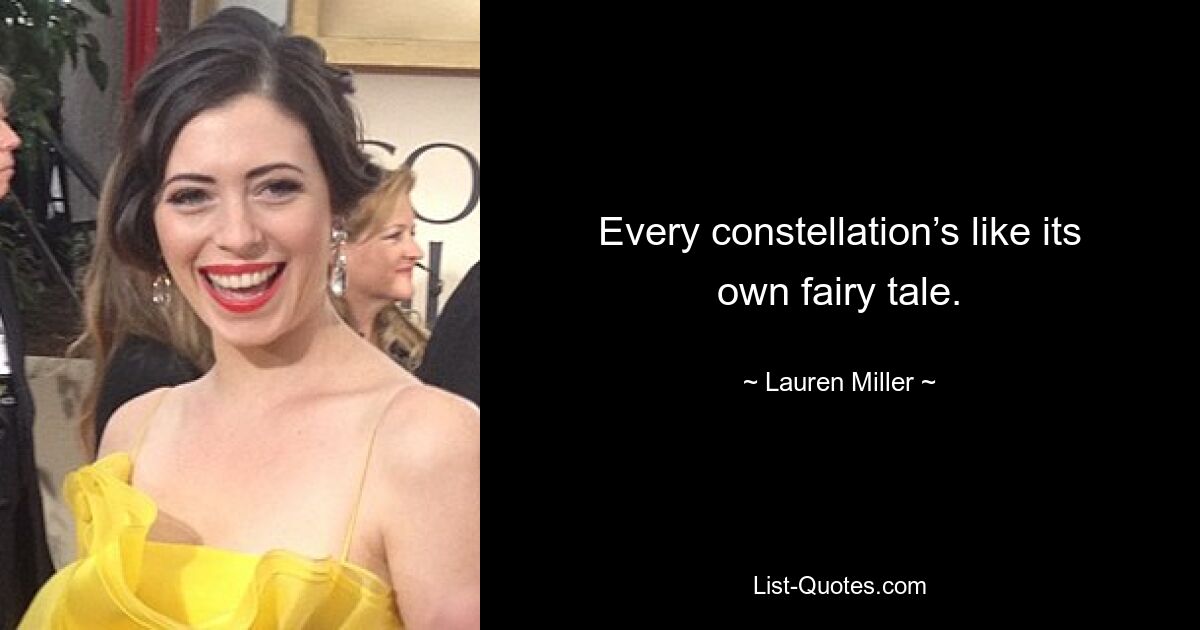 Every constellation’s like its own fairy tale. — © Lauren Miller