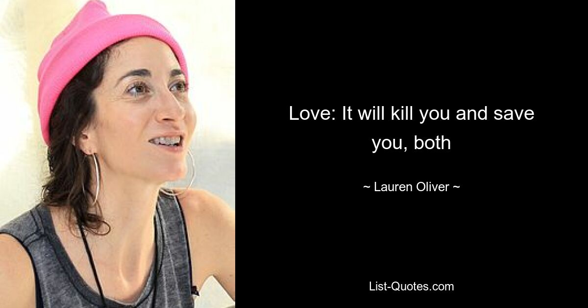 Love: It will kill you and save you, both — © Lauren Oliver