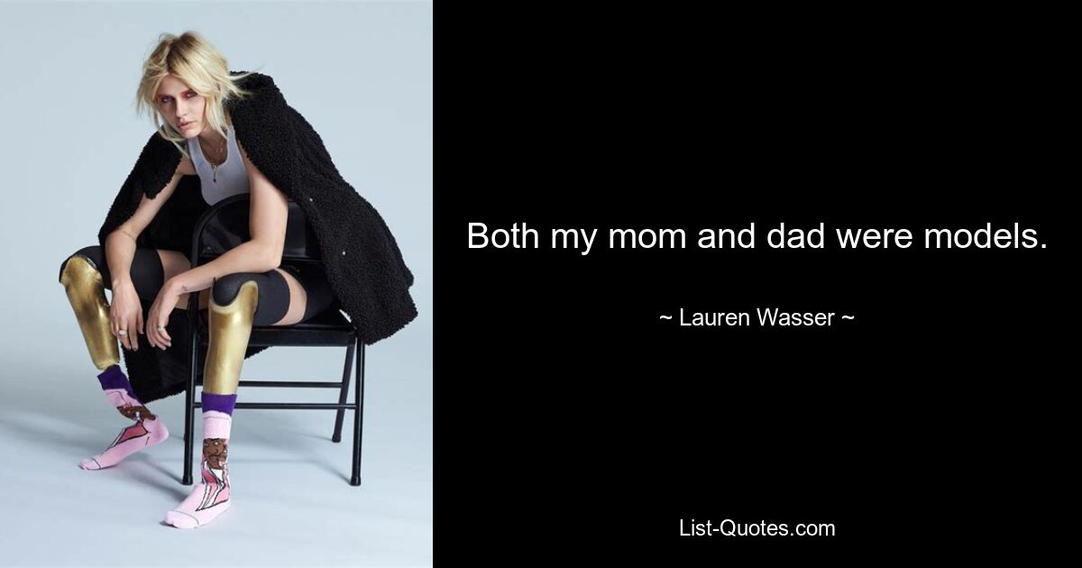 Sowohl meine Mutter als auch mein Vater waren Models. — © Lauren Wasser