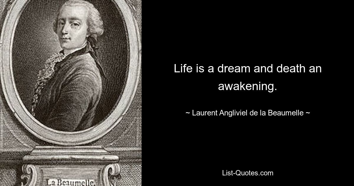 Life is a dream and death an awakening. — © Laurent Angliviel de la Beaumelle