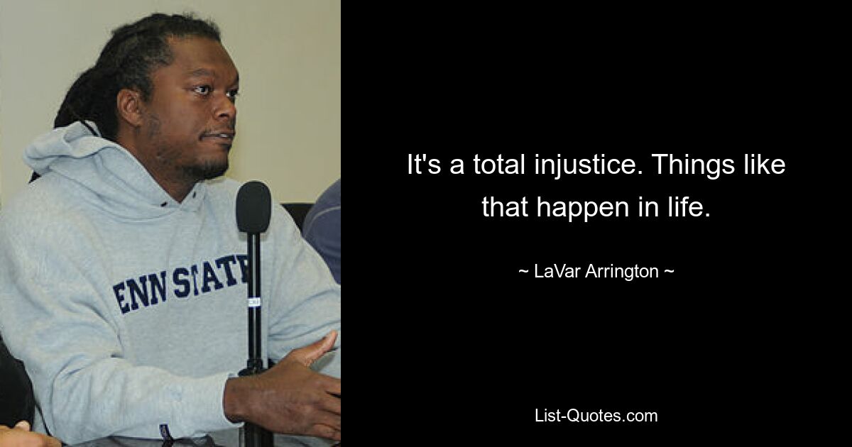 It's a total injustice. Things like that happen in life. — © LaVar Arrington