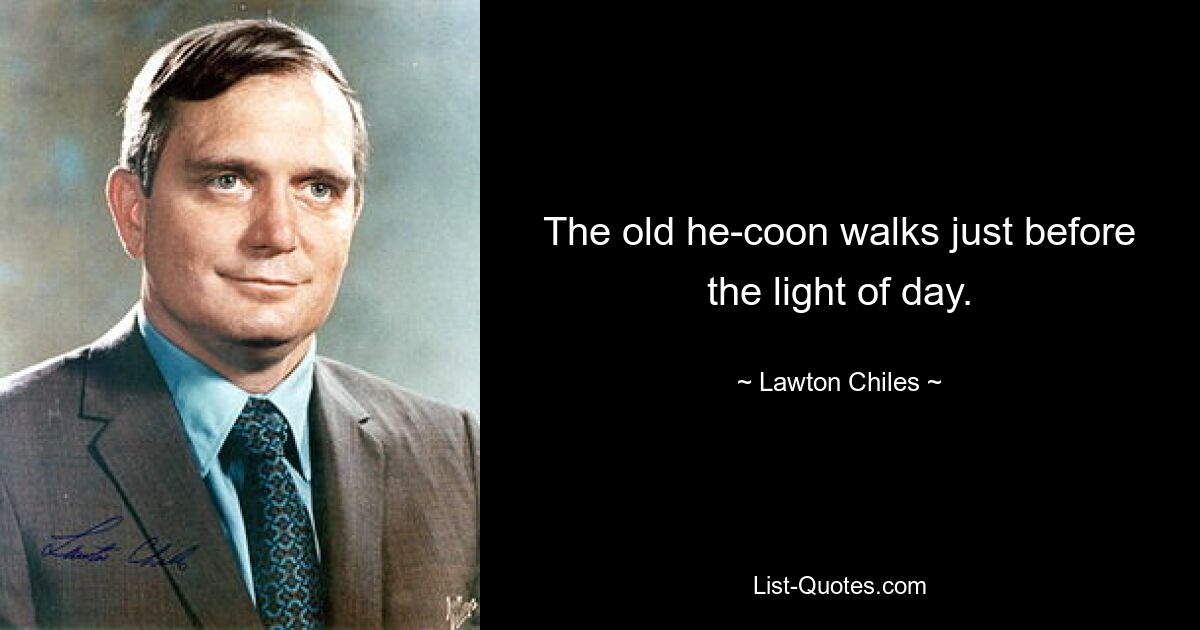 The old he-coon walks just before the light of day. — © Lawton Chiles