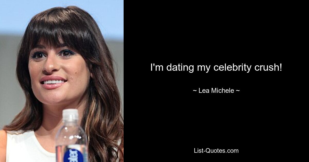 I'm dating my celebrity crush! — © Lea Michele