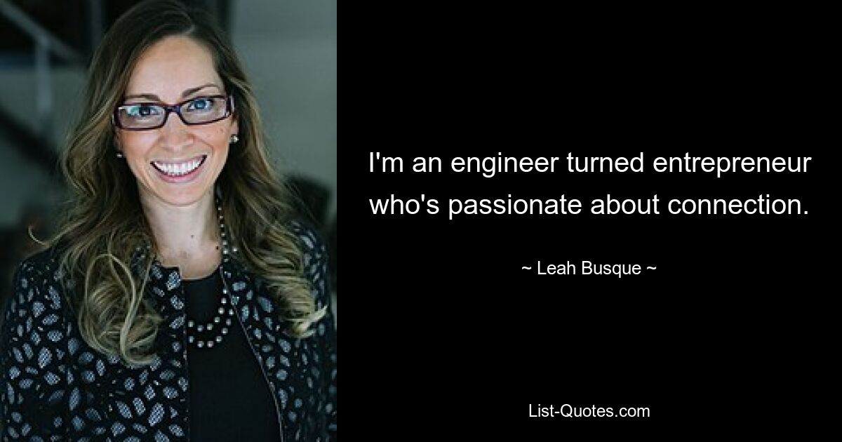 I'm an engineer turned entrepreneur who's passionate about connection. — © Leah Busque