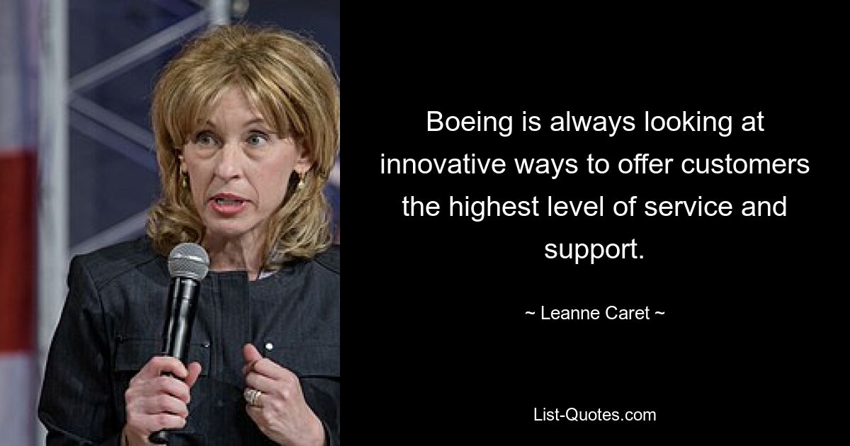 Boeing is always looking at innovative ways to offer customers the highest level of service and support. — © Leanne Caret