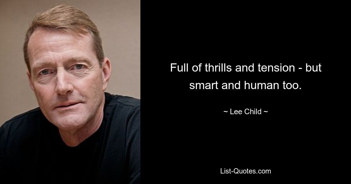 Full of thrills and tension - but smart and human too. — © Lee Child