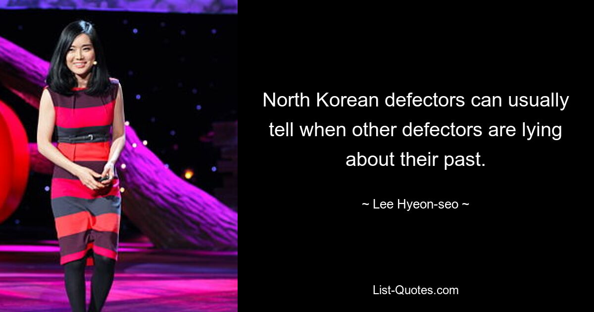 North Korean defectors can usually tell when other defectors are lying about their past. — © Lee Hyeon-seo