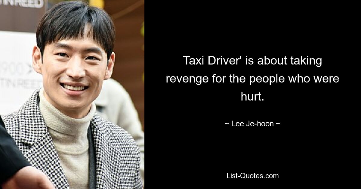 Taxi Driver' is about taking revenge for the people who were hurt. — © Lee Je-hoon