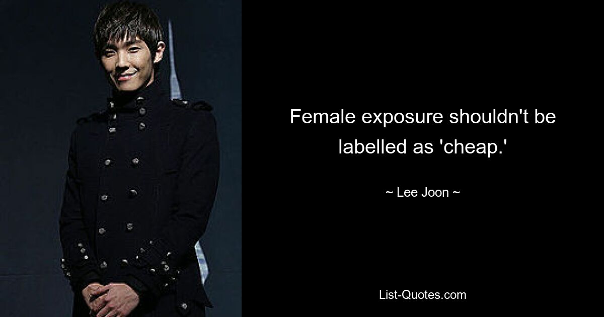 Female exposure shouldn't be labelled as 'cheap.' — © Lee Joon