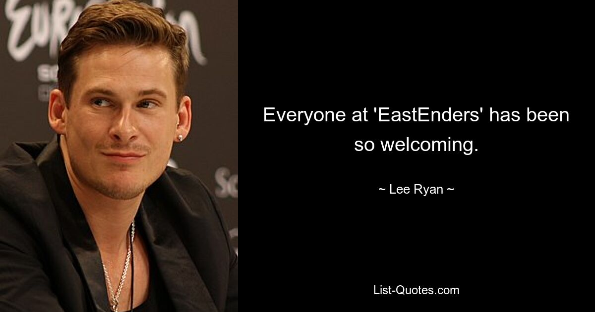 Everyone at 'EastEnders' has been so welcoming. — © Lee Ryan