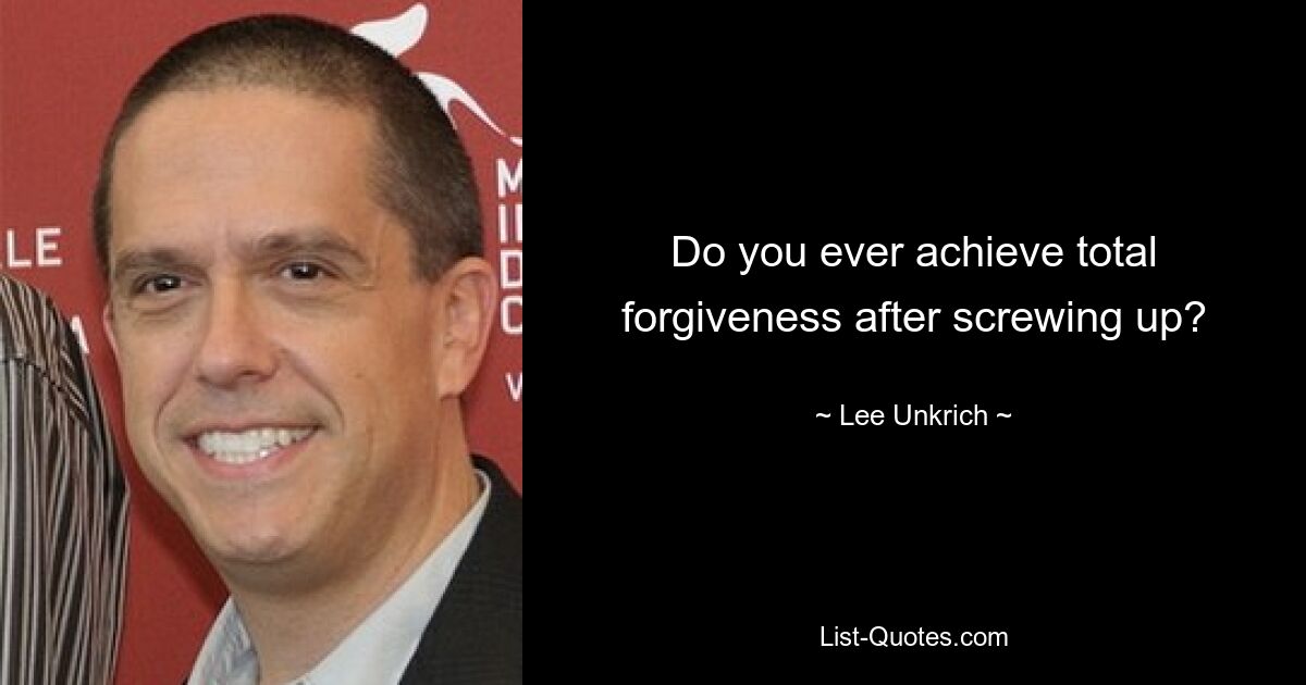 Do you ever achieve total forgiveness after screwing up? — © Lee Unkrich