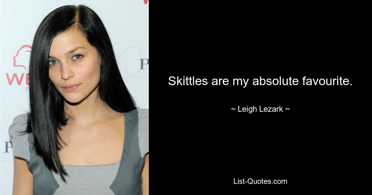 Skittles are my absolute favourite. — © Leigh Lezark