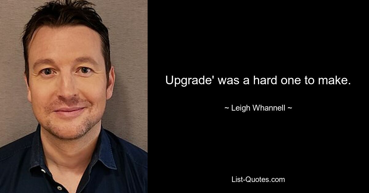 Upgrade' was a hard one to make. — © Leigh Whannell