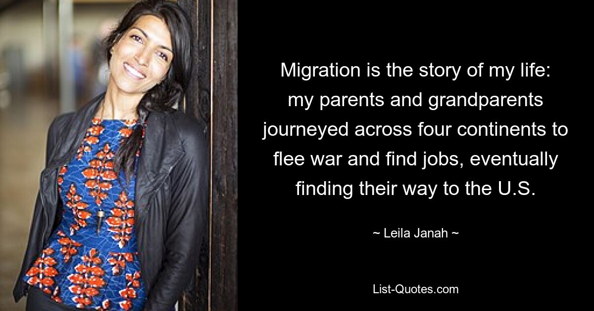 Migration is the story of my life: my parents and grandparents journeyed across four continents to flee war and find jobs, eventually finding their way to the U.S. — © Leila Janah