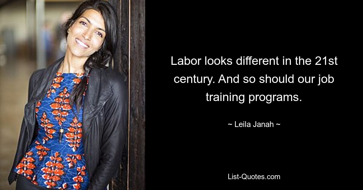 Labor looks different in the 21st century. And so should our job training programs. — © Leila Janah