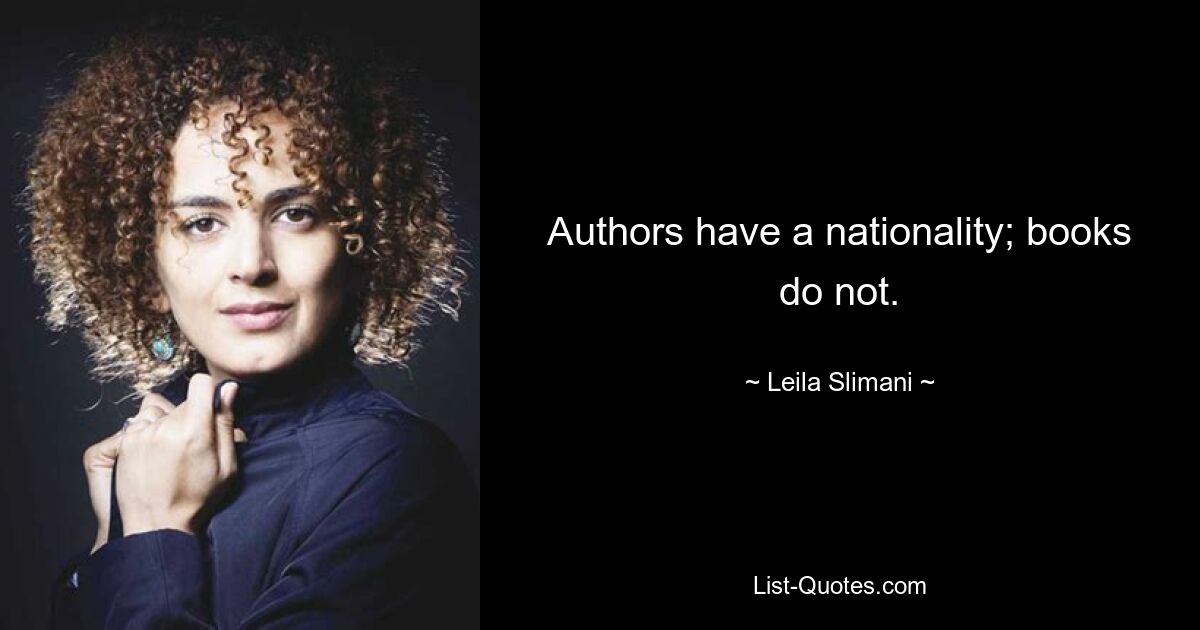 Authors have a nationality; books do not. — © Leila Slimani