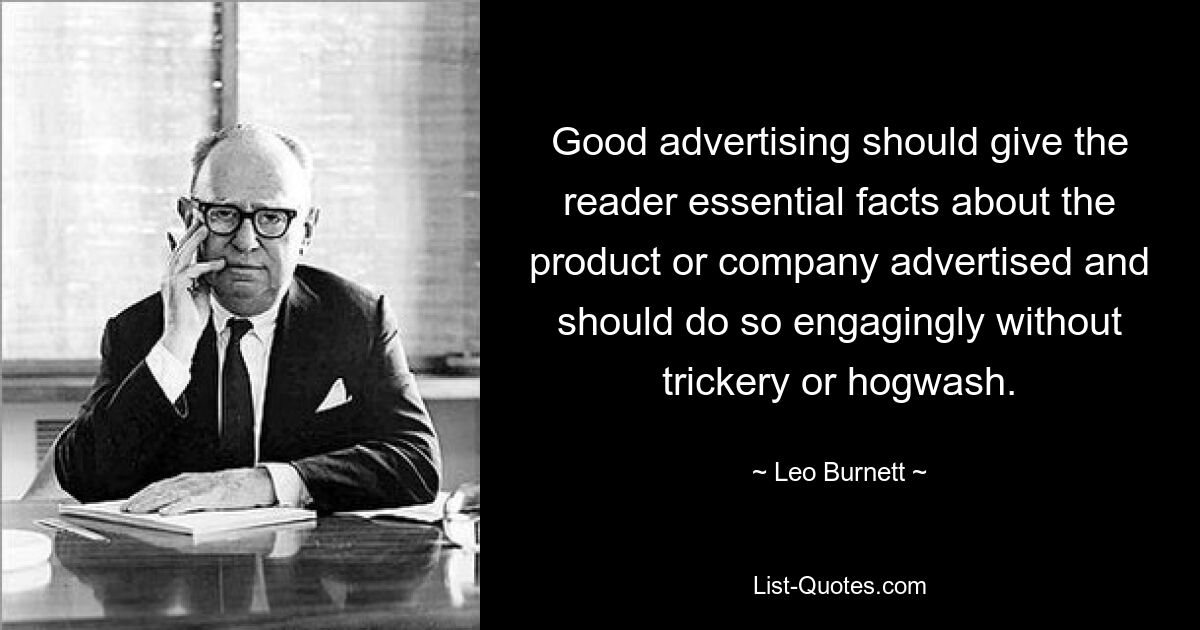 Хорошая реклама должна сообщать читателю важные факты о рекламируемом продукте или компании и делать это увлекательно, без обмана и чуши. — © Лео Бернетт 