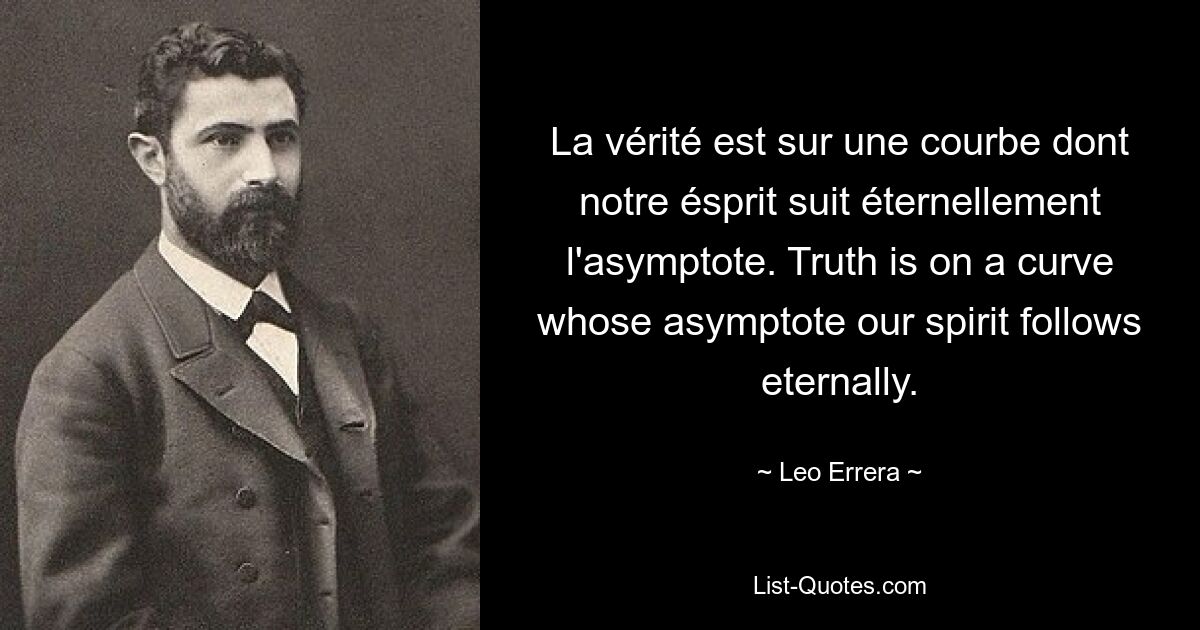 La vérité est sur une courbe dont notre ésprit suit éternellement l&#39;asymptote. Истина находится на кривой, асимптоте которой вечно следует наш дух. — © Лео Эррера 