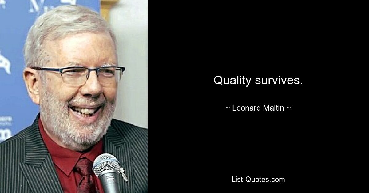 Quality survives. — © Leonard Maltin