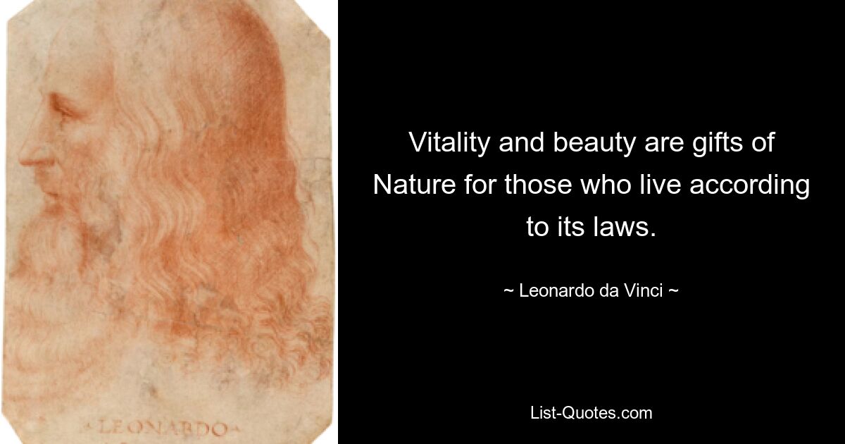 Vitality and beauty are gifts of Nature for those who live according to its laws. — © Leonardo da Vinci