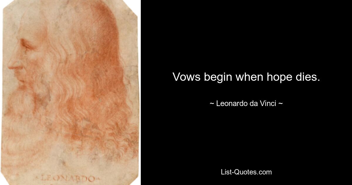 Vows begin when hope dies. — © Leonardo da Vinci