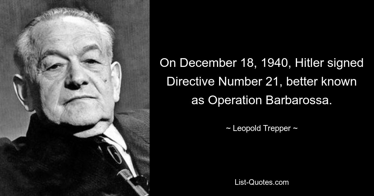 18 декабря 1940 года Гитлер подписал директиву № 21, более известную как операция «Барбаросса». — © Леопольд Треппер