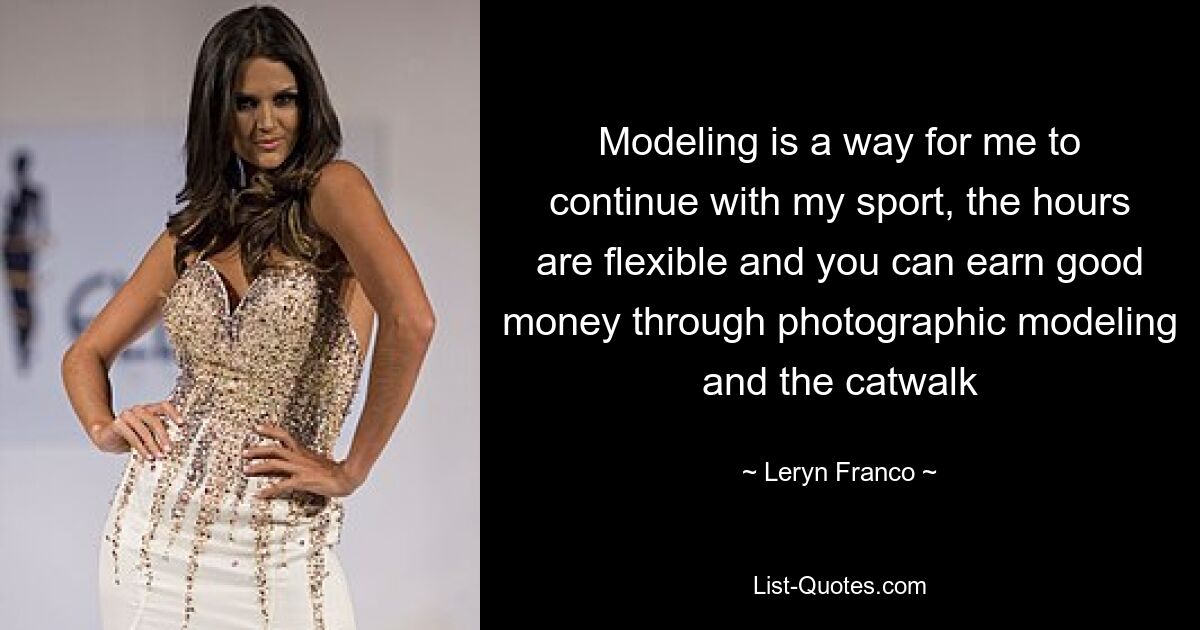 Modeling is a way for me to continue with my sport, the hours are flexible and you can earn good money through photographic modeling and the catwalk — © Leryn Franco