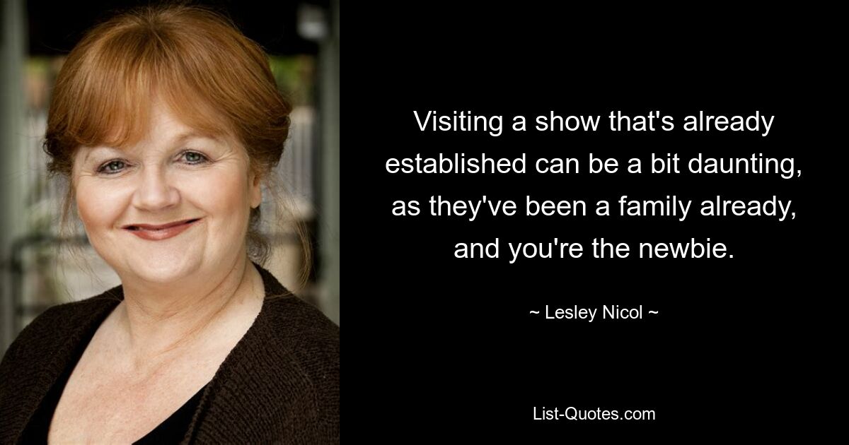 Visiting a show that's already established can be a bit daunting, as they've been a family already, and you're the newbie. — © Lesley Nicol