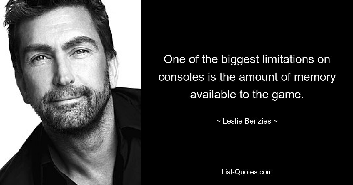 One of the biggest limitations on consoles is the amount of memory available to the game. — © Leslie Benzies