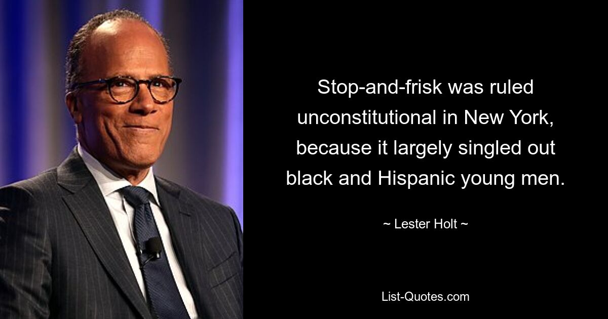 Stop-and-frisk was ruled unconstitutional in New York, because it largely singled out black and Hispanic young men. — © Lester Holt