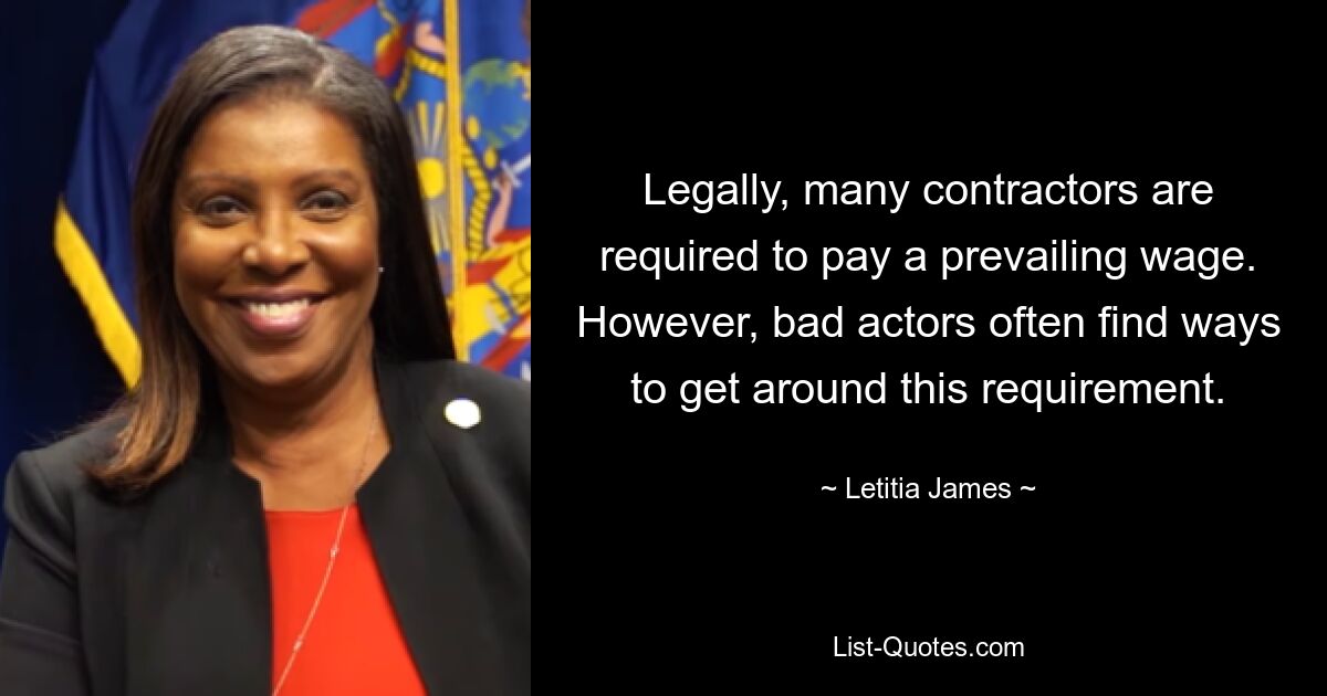 Legally, many contractors are required to pay a prevailing wage. However, bad actors often find ways to get around this requirement. — © Letitia James