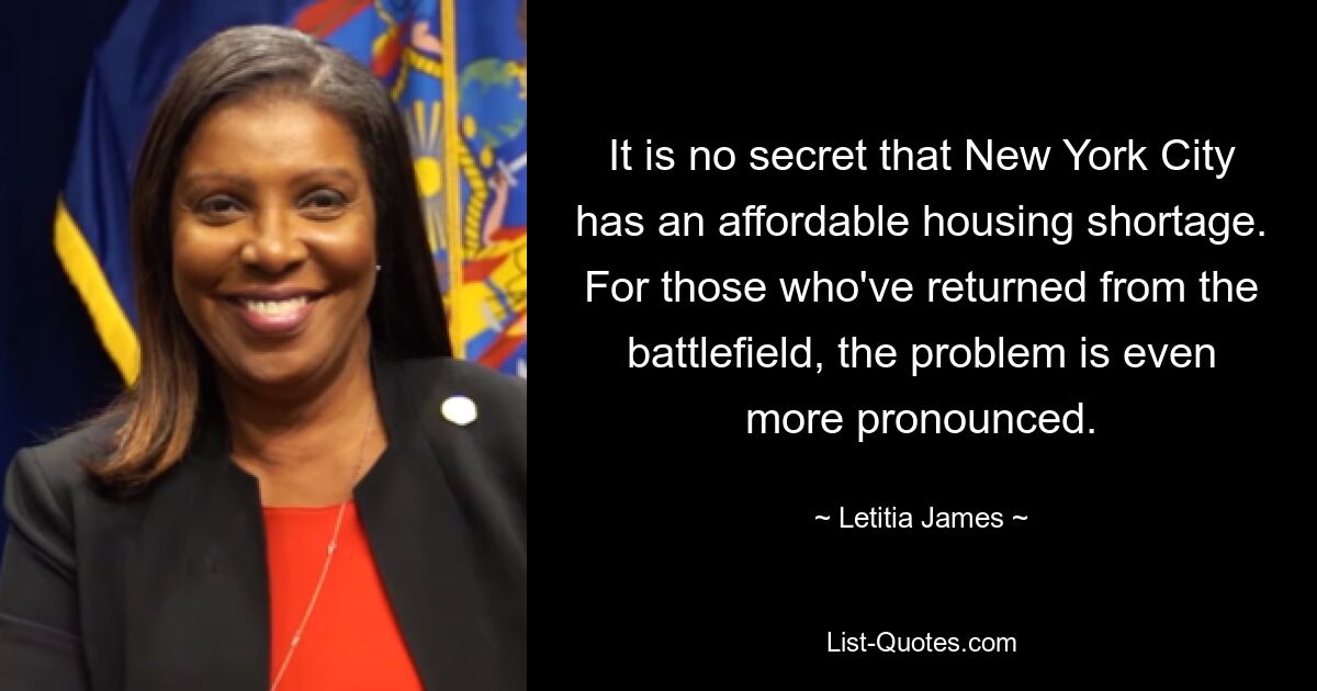 It is no secret that New York City has an affordable housing shortage. For those who've returned from the battlefield, the problem is even more pronounced. — © Letitia James