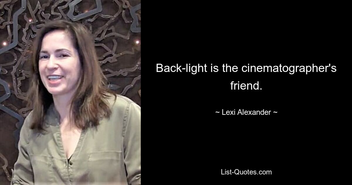 Back-light is the cinematographer's friend. — © Lexi Alexander