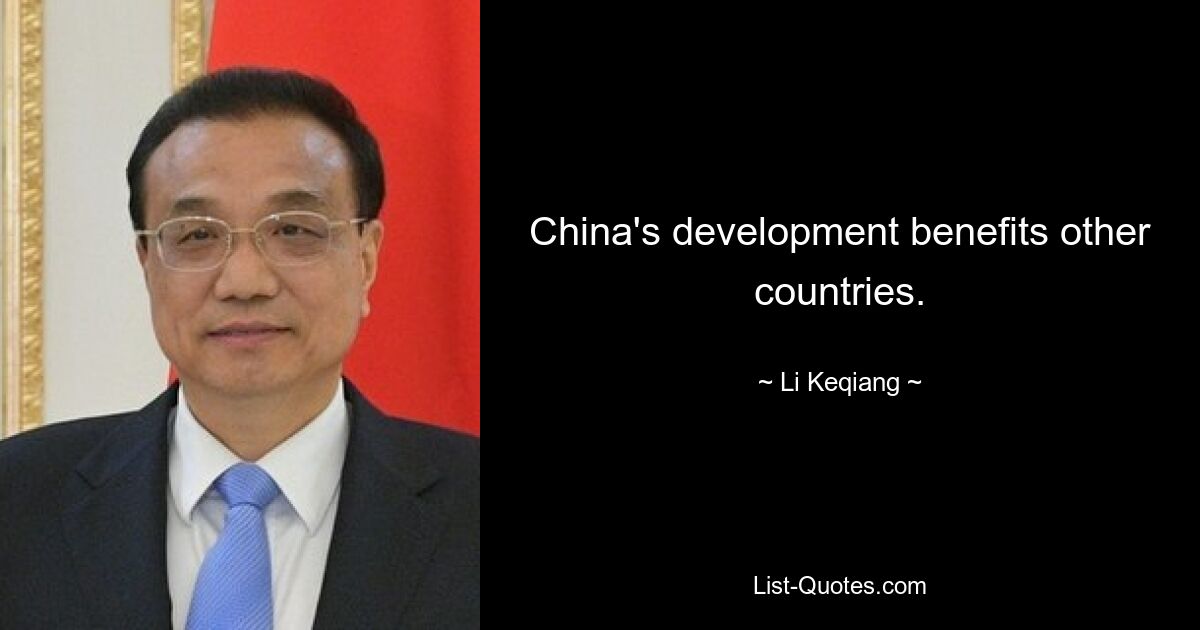 China's development benefits other countries. — © Li Keqiang