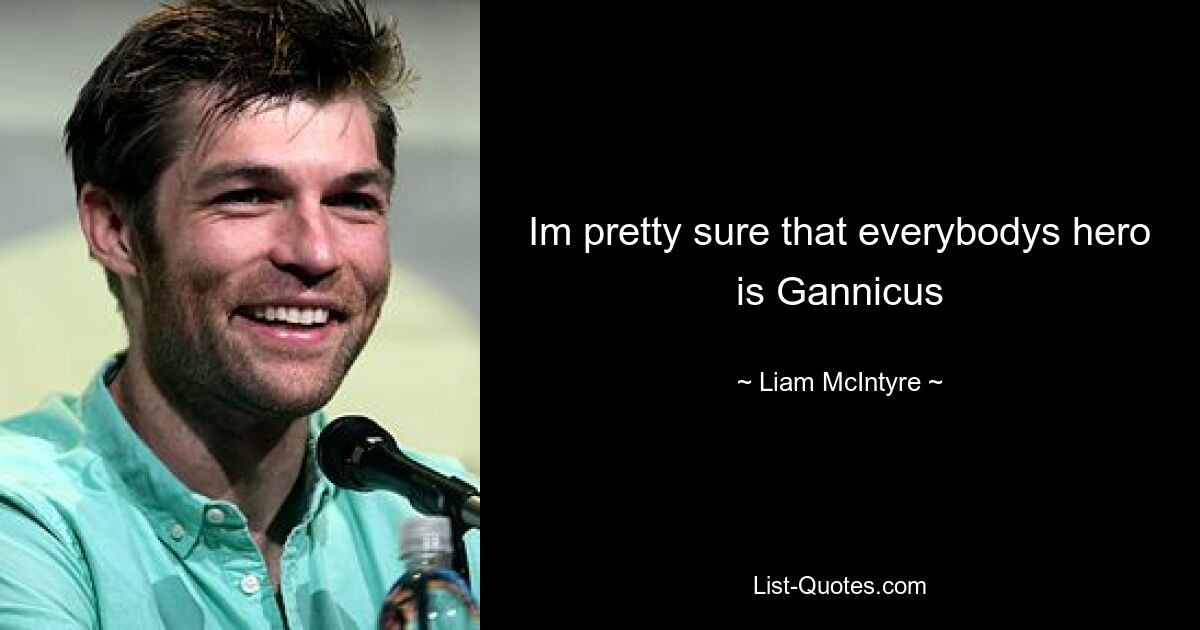 Im pretty sure that everybodys hero is Gannicus — © Liam McIntyre