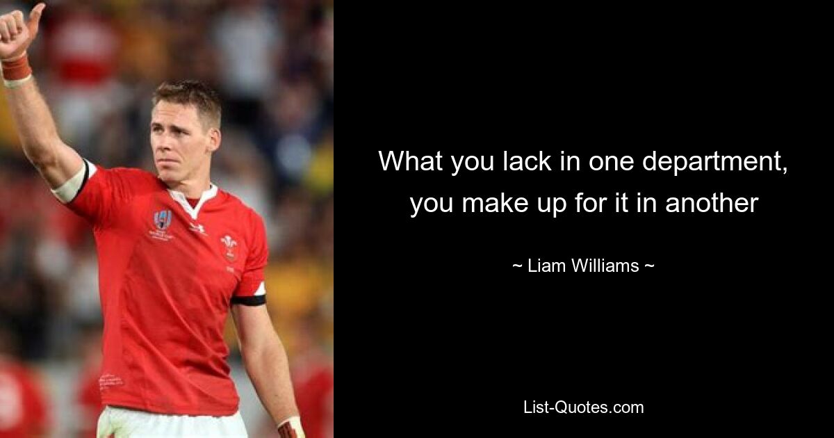 What you lack in one department, you make up for it in another — © Liam Williams