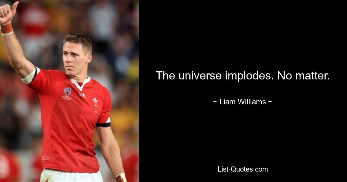 The universe implodes. No matter. — © Liam Williams