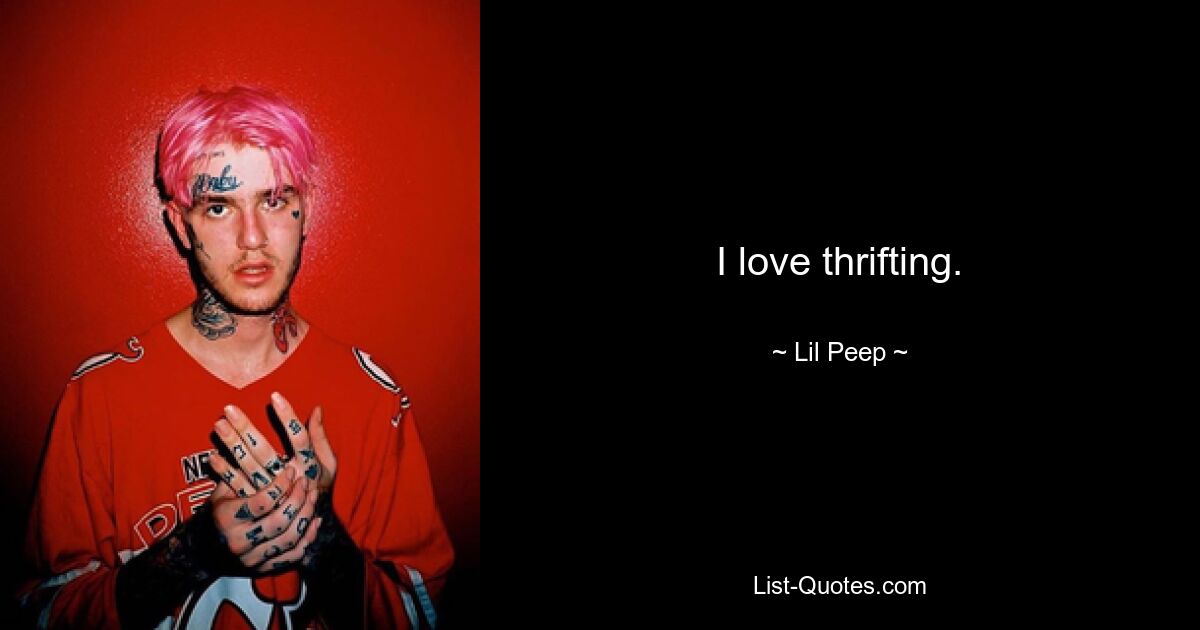 I love thrifting. — © Lil Peep