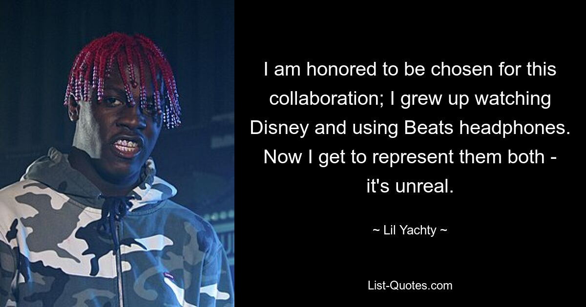 I am honored to be chosen for this collaboration; I grew up watching Disney and using Beats headphones. Now I get to represent them both - it's unreal. — © Lil Yachty