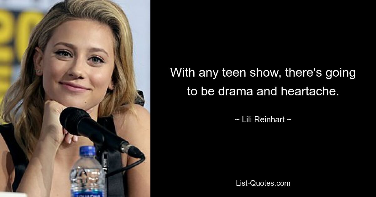 With any teen show, there's going to be drama and heartache. — © Lili Reinhart