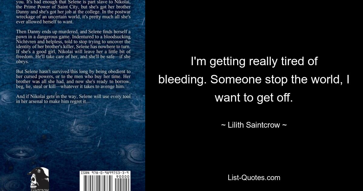 Я очень устал от кровотечения. Кто-нибудь, остановите мир, я хочу выйти. — © Лилит Сенткроу