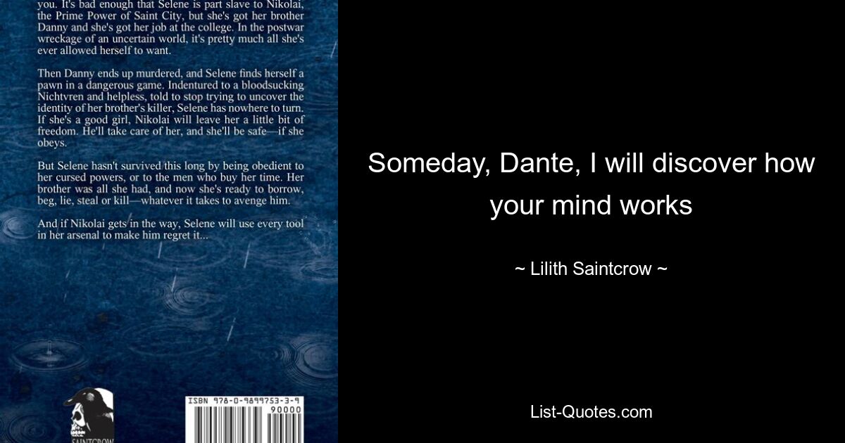 Someday, Dante, I will discover how your mind works — © Lilith Saintcrow