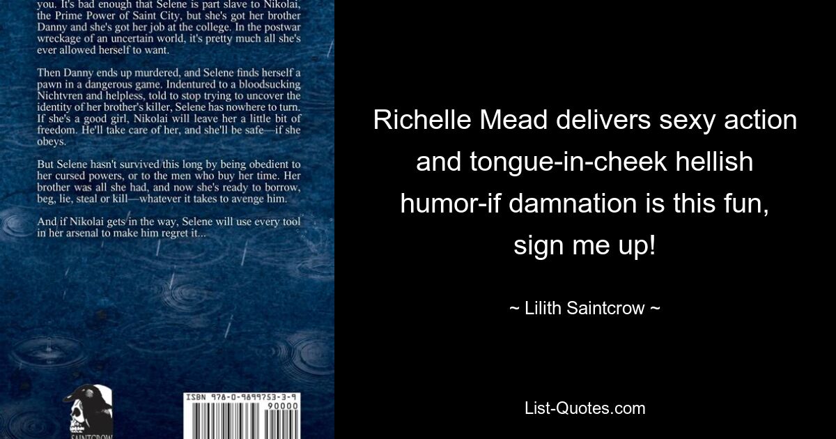 Richelle Mead delivers sexy action and tongue-in-cheek hellish humor-if damnation is this fun, sign me up! — © Lilith Saintcrow