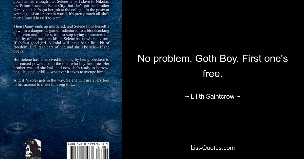 No problem, Goth Boy. First one's free. — © Lilith Saintcrow