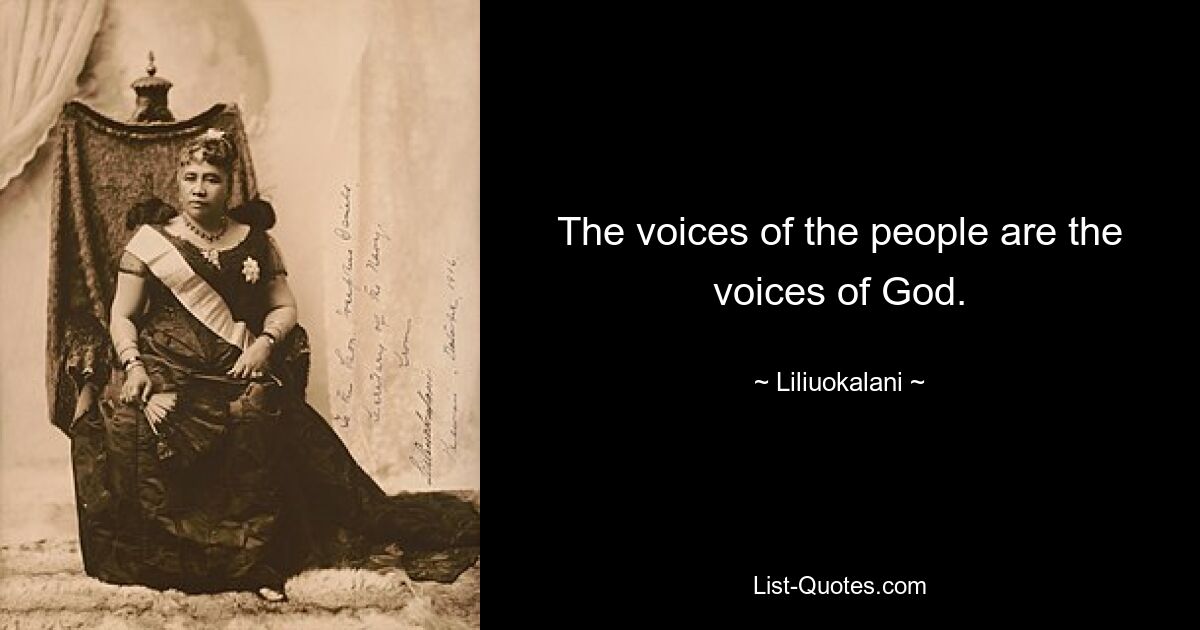 The voices of the people are the voices of God. — © Liliuokalani