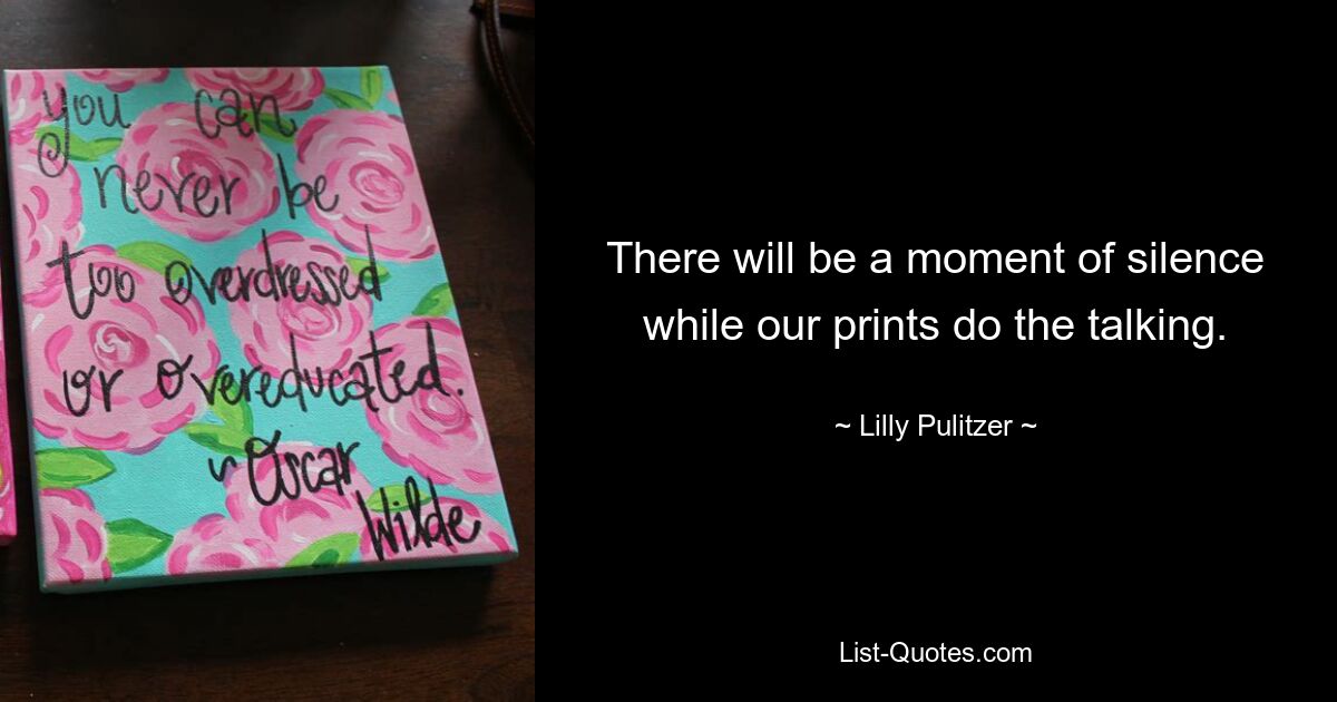 There will be a moment of silence while our prints do the talking. — © Lilly Pulitzer