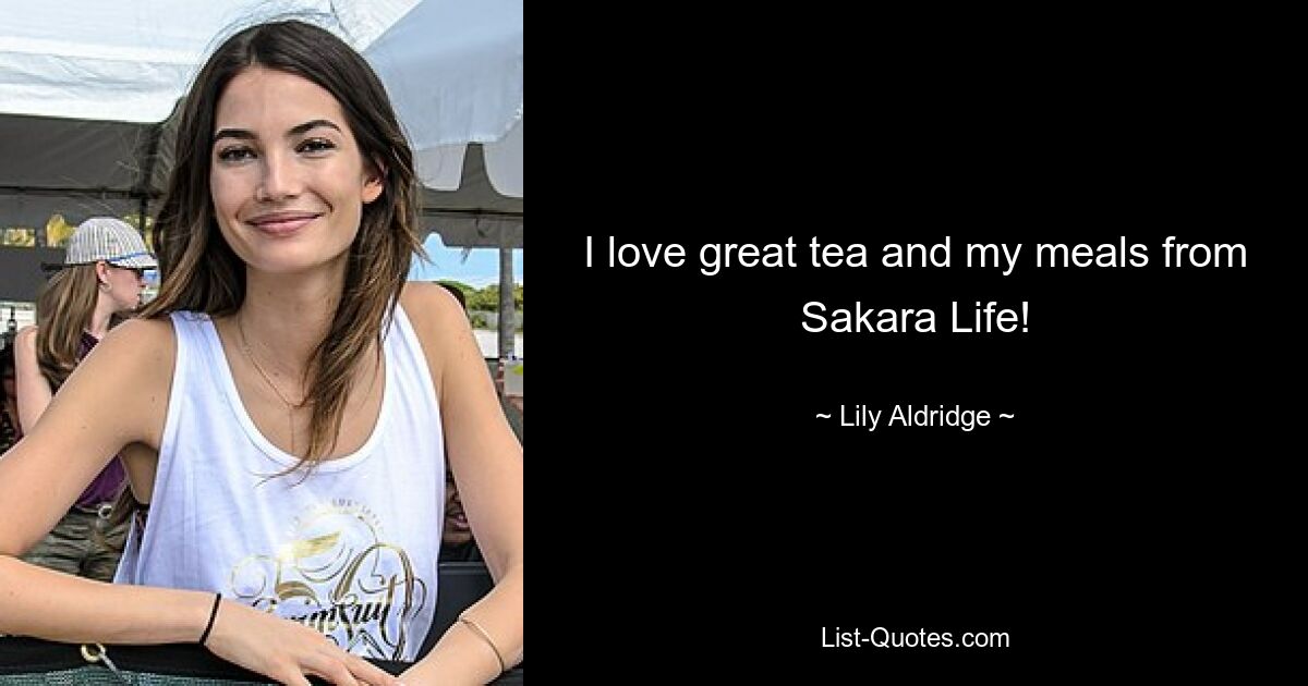 I love great tea and my meals from Sakara Life! — © Lily Aldridge